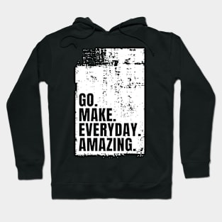 Go Make Everyday Amazing Typography Funny Inspiring Quote Hoodie